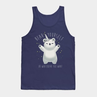 Bear yourself - Be whatever you want - Funny Motivational Pun - Cute Bear Tank Top